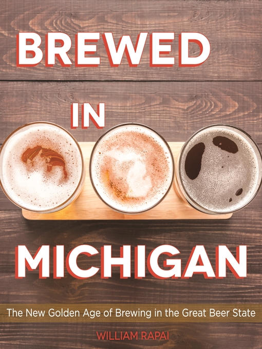 Title details for Brewed in Michigan by William Rapai - Available